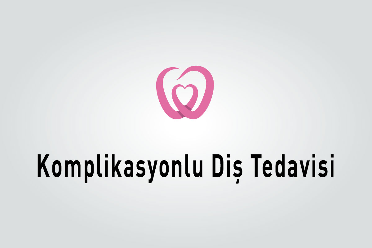 Komplikasyonlu Diş Tedavisi